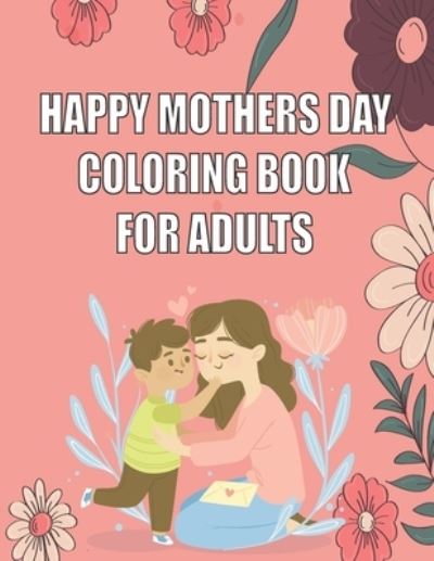 Cover for Famous Adults Publishing House · Happy Mothers Day Coloring Book for Adults (Paperback Book) (2021)