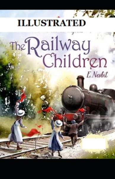 The Railway Children Illustrated - E Nesbit - Libros - Independently Published - 9798744242800 - 25 de abril de 2021