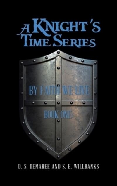 Cover for D S Demaree · A Knight's Time Series: Book One: by Faith We Live (Hardcover bog) (2022)