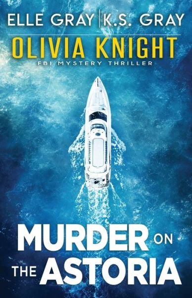 Cover for K S Gray · Murder on the Astoria - Olivia Knight FBI Mystery Thriller (Pocketbok) (2022)