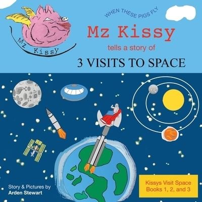 Cover for Arden Stewart · Mz Kissy Tells a Story of 3 Visits to Space (Taschenbuch) (2022)