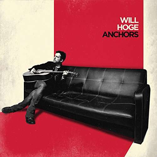 Anchors - Will Hoge - Musik - POP - 0752830538801 - 18. August 2017