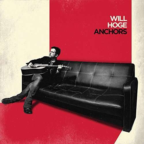 Anchors - Will Hoge - Musiikki - POP - 0752830538801 - perjantai 18. elokuuta 2017