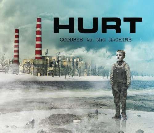 Cover for Hurt · Goodbye to the Machine (CD) [Digipak] (2012)