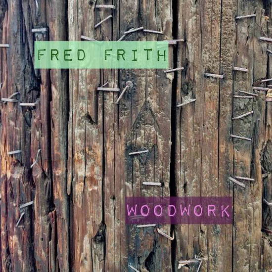 Woodwork - Fred Frith - Musique - KLANGGALERIE - 4013438101801 - 23 août 2019