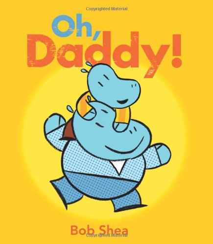 Cover for Bob Shea · Oh, Daddy! (Hardcover Book) (2010)