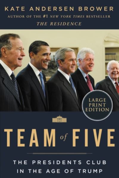 Cover for Kate Andersen Brower · Team of Five The Presidents Club in the Age of Trump (Book) (2020)