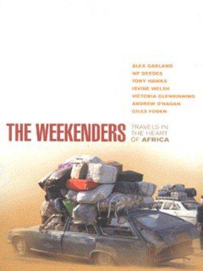 The Weekenders: Travels in the Heart of Africa - Alex Garland - Books - Ebury Publishing - 9780091881801 - November 8, 2001