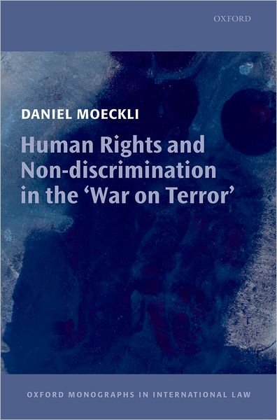 Cover for Moeckli, Daniel (, ^IOberassistent^R in Public Law at the University of Zurich and Fellow of the University of Nottingham Human Rights Law Centre) · Human Rights and Non-discrimination in the 'War on Terror' - Oxford Monographs in International Law (Gebundenes Buch) (2008)