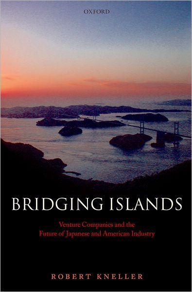 Cover for Kneller, Robert (Professor, Research Center for Advanced Science and Technology, University of Tokyo) · Bridging Islands: Venture Companies and the Future of Japanese and American Industry (Innbunden bok) (2007)