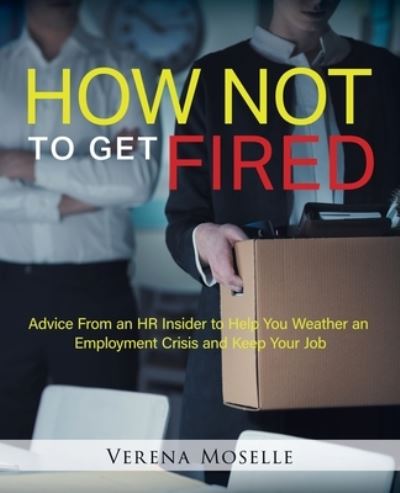 How Not to Get Fired - Verena Moselle - Livros - Tellwell Talent - 9780228827801 - 31 de agosto de 2021