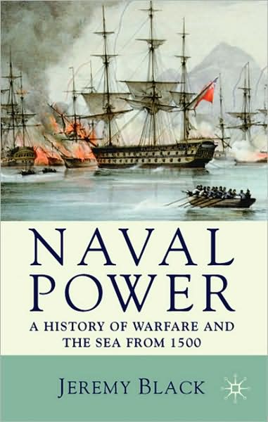 Cover for Jeremy Black · Naval Power: A History of Warfare and the Sea from 1500 onwards (Paperback Book) (2009)