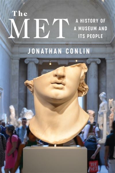 Jonathan Conlin · The Met: A History of a Museum and Its People (Hardcover Book) (2024)