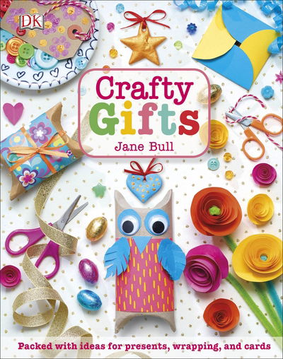 Cover for Jane Bull · Crafty Gifts: Packed with Ideas for Presents, Wrapping, and Cards (Hardcover Book) (2017)