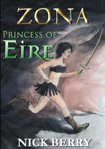 Zona: Princess of Eire - Nick Berry - Books - Lulu.com - 9780244203801 - August 1, 2019