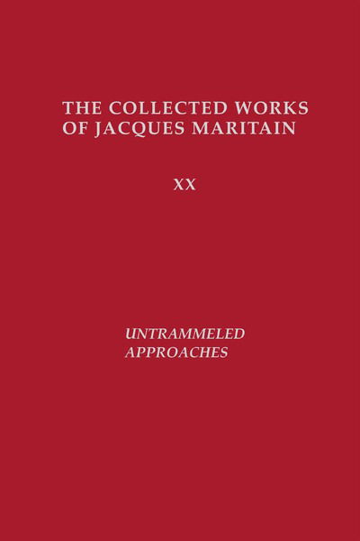 Untrammeled Approaches - Collected Works of Jacques Maritain - Jacques Maritain - Books - University of Notre Dame Press - 9780268159801 - April 22, 1997