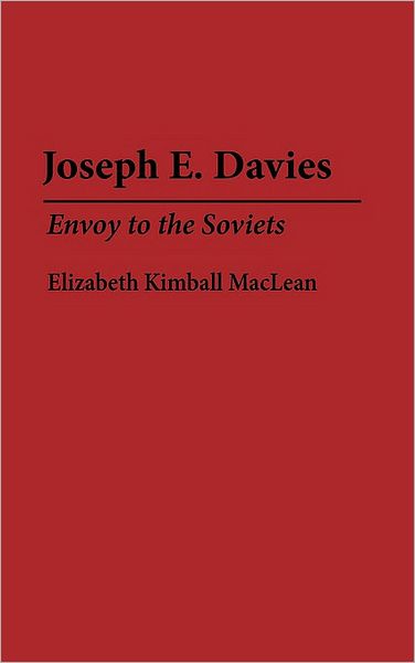 Cover for Elizabeth Maclean · Joseph E. Davies: Envoy to the Soviets (Hardcover Book) (1992)