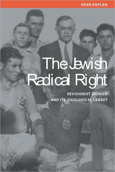 Cover for Eran Kaplan · The Jewish Radical Right: Revisionist Zionism and Its Ideological Legacy (Hardcover bog) (2005)