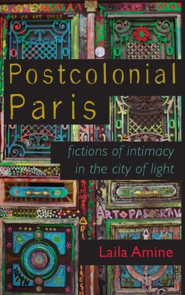 Cover for Laila Amine · Postcolonial Paris: Fictions of Intimacy in the City of Light - Africa and the Diaspora: History, Politics, Culture (Hardcover Book) (2018)