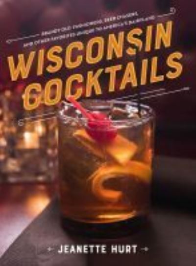 Cover for Jeanette Hurt · Wisconsin Cocktails (Hardcover Book) (2020)