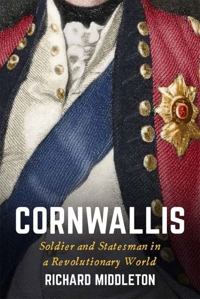 Cover for Richard Middleton · Cornwallis: Soldier and Statesman in a Revolutionary World (Inbunden Bok) (2022)