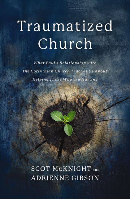 Cover for Scot McKnight · The Traumatized Church: What Paul's Relationship with the Corinthian Church Teaches Us About Helping Those Who are Hurting (Paperback Book) (2026)