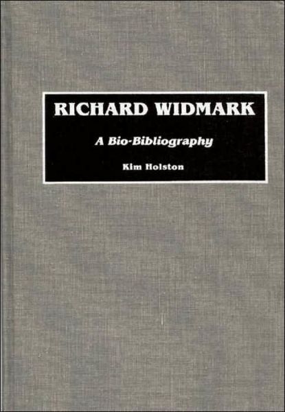 Cover for Kim R. Holston · Richard Widmark: A Bio-Bibliography (Hardcover Book) [Annotated edition] (1990)