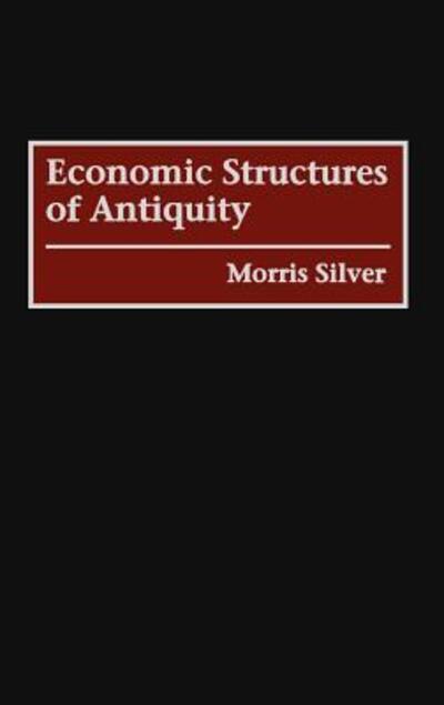 Cover for Morris Silver · Economic Structures of Antiquity - Contributions in Economics and Economic History (Hardcover Book) (1995)