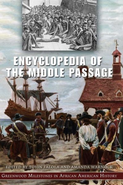 Cover for Falola, Dr. Toyin (Professor; Jacob &amp; Frances Sanger Mossiker Chair in the Humanities; University Distinguished Teaching Prof., University of Texas at Austin, USA) · Encyclopedia of the Middle Passage: Greenwood Milestones in African American History (Hardcover Book) (2007)