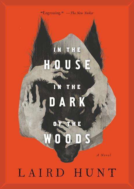 In the House in the Dark of the Woods - Laird Hunt - Books - Little, Brown and Company - 9780316515801 - October 8, 2019