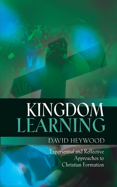 Cover for David Heywood · Kingdom Learning: Experiential and Reflective Approaches to Christian Formation and Discipleship (Paperback Book) (2017)