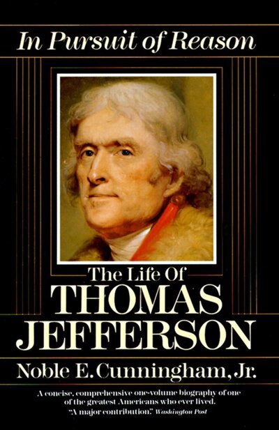 Cover for Noble E. Cunningham Jr. · In Pursuit of Reason: the Life of Thomas Jefferson (Paperback Bog) [Reissue edition] (1988)