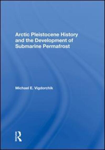 Cover for Michael E. Vigdorchik · Arctic Pleistocene History And The Development Of Submarine Permafrost (Hardcover Book) (2019)