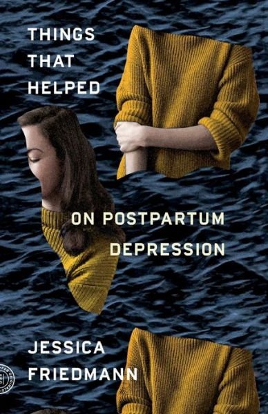 Cover for Jessica Friedmann · Things That Helped: On Postpartum Depression (Paperback Book) [First American edition. edition] (2018)