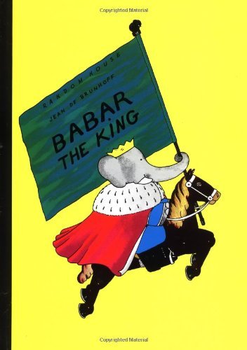 Cover for Jean De Brunhoff · Babar the King (Babar Books (Random House)) (Hardcover Book) [1st edition] (1937)