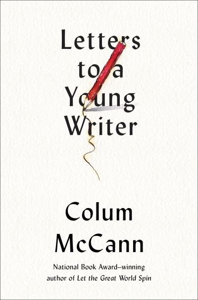 Cover for Colum McCann · Letters to a Young Writer: Some Practical and Philosophical Advice (Bog) [First edition. edition] (2017)