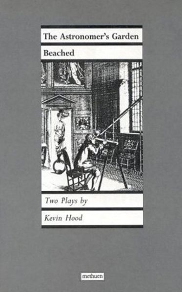 Cover for Kevin Hood · 'Astronomer's Garden' &amp; 'Beached' - Modern Plays (Paperback Book) (2009)