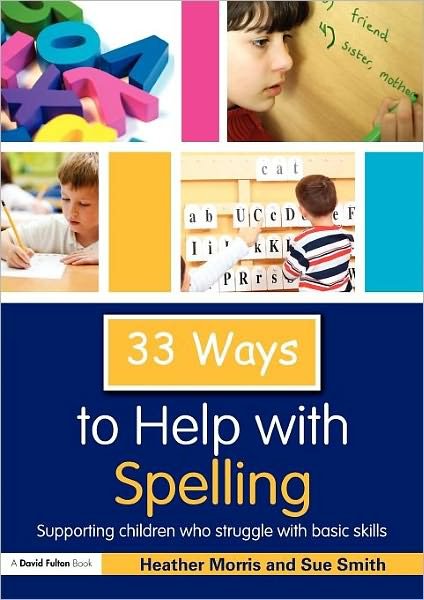 Cover for Heather Morris · 33 Ways to Help with Spelling: Supporting Children who Struggle with Basic Skills - Thirty Three Ways to Help with.... (Taschenbuch) (2010)