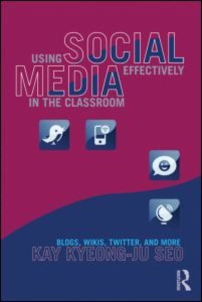 Cover for Seo, Kay (University of Cincinnati, USA) · Using Social Media Effectively in the Classroom: Blogs, Wikis, Twitter, and More (Paperback Book) (2012)