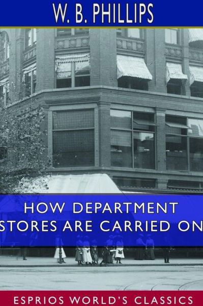 W B Phillips · How Department Stores are Carried on (Esprios Classics) (Paperback Bog) (2024)