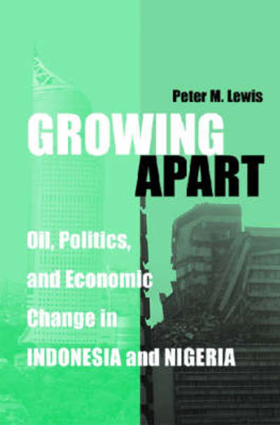 Cover for Peter Lewis · Growing Apart: Oil, Politics, and Economic Change in Indonesia and Nigeria - Interests, Identities, and Institutions in Comparative Politics (Hardcover Book) (2007)