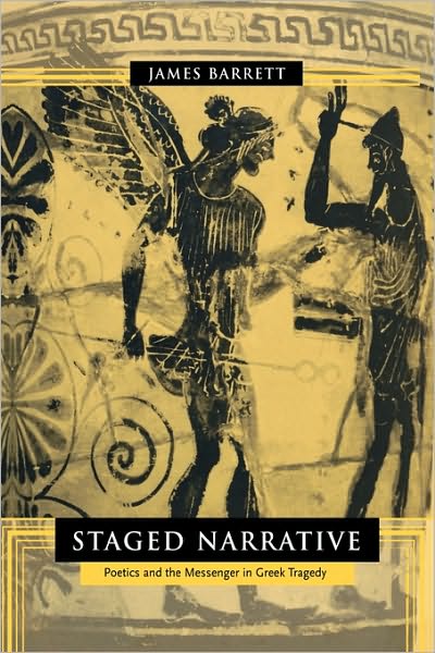 Cover for James Barrett · Staged Narrative: Poetics and the Messenger in Greek Tragedy (Hardcover Book) (2002)