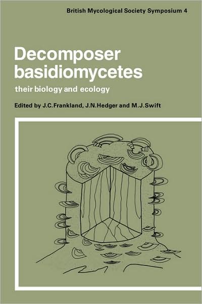 Decomposer Basidiomycetes: Their Biology and Ecology - British Mycological Society Symposia - J Frankland - Books - Cambridge University Press - 9780521106801 - April 2, 2009