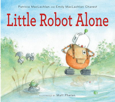 Cover for Patricia MacLachlan · Little Robot Alone (Hardcover Book) (2018)