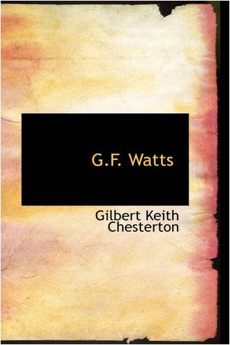 G.f. Watts - Gilbert Keith Chesterton - Books - BiblioLife - 9780559686801 - December 9, 2008