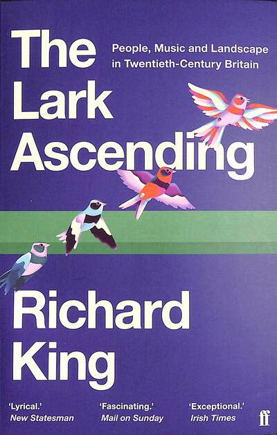 The Lark Ascending: People, Music and Landscape in Twentieth-Century Britain - Mr Richard King - Livres - Faber & Faber - 9780571338801 - 5 mars 2020