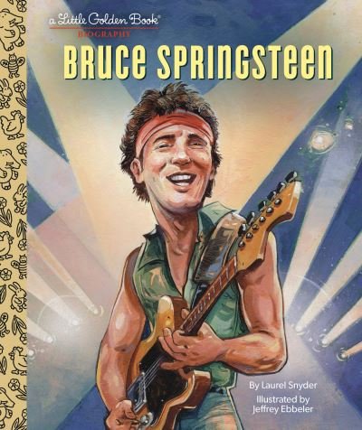 Cover for Laurel Snyder · Bruce Springsteen A Little Golden Book Biography (Inbunden Bok) (2023)