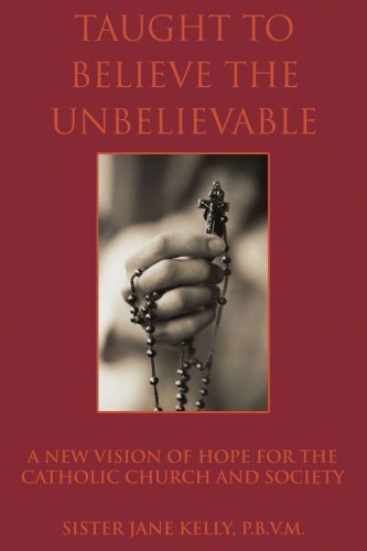Cover for Jane Kelly · Taught to Believe the Unbelievable: a New Vision of Hope for the Catholic Church and Society (Pocketbok) (2004)