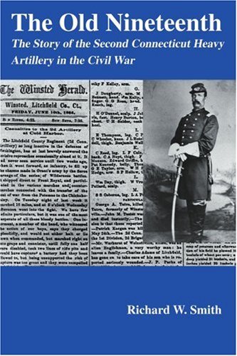 Cover for Richard Smith · The Old Nineteenth: the Story of the Second Connecticut Heavy Artillery in the Civil War (Pocketbok) (2007)