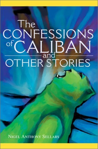 Cover for Nigel A. Sellars · The Confessions of Caliban and Other Stories (Hardcover Book) (2002)